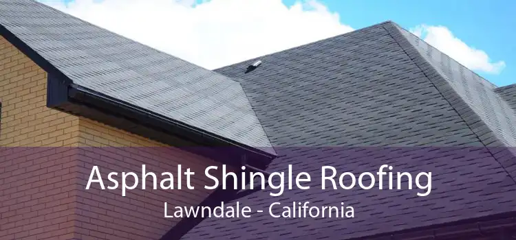 Asphalt Shingle Roofing Lawndale - California