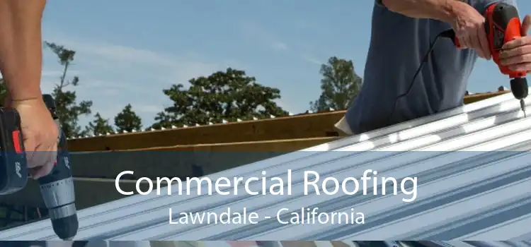 Commercial Roofing Lawndale - California