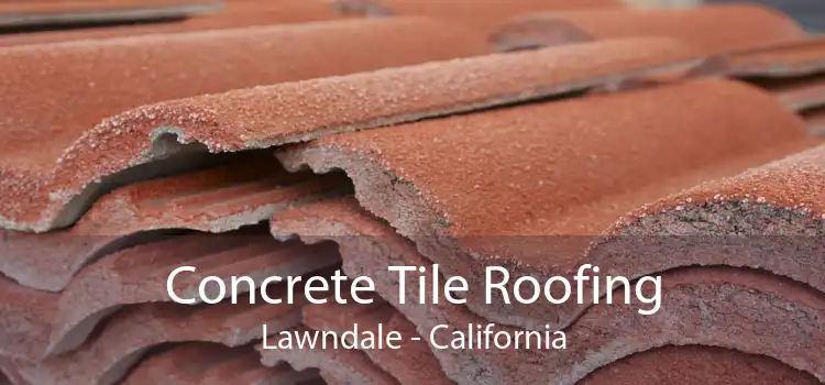 Concrete Tile Roofing Lawndale - California