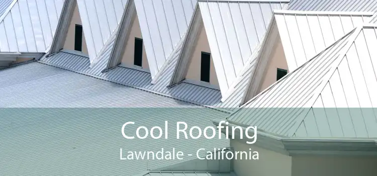 Cool Roofing Lawndale - California