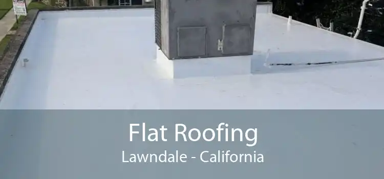 Flat Roofing Lawndale - California