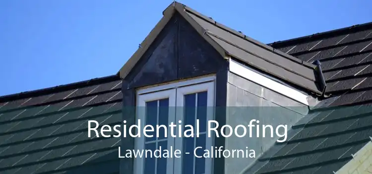 Residential Roofing Lawndale - California