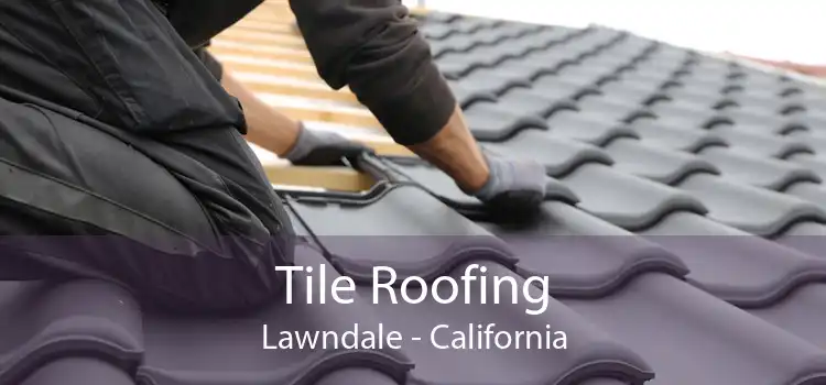 Tile Roofing Lawndale - California