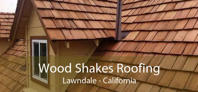 Wood Shakes Roofing Lawndale - California