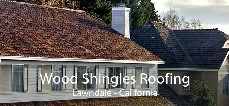 Wood Shingles Roofing Lawndale - California